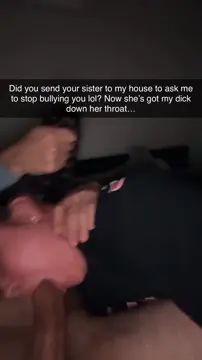 Your sister gave up her to throat to save you from your bully